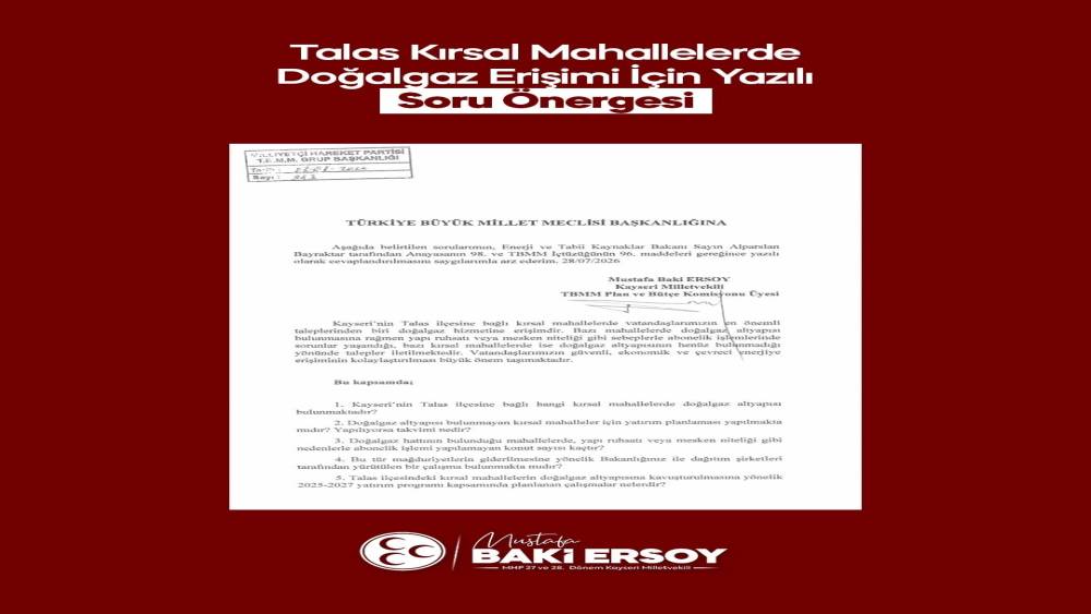 MHP&rsquo;li Ersoy, Talas kırsal mahallelerinin doğalgaz taleplerini TBMM g&uuml;ndemine taşıdı
