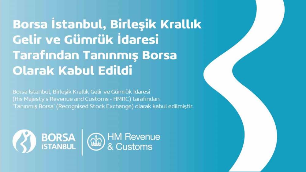 Borsa İstanbul, Birleşik Krallık Gelir ve G&uuml;mr&uuml;k İdaresi tarafından &lsquo;Tanınmış Borsa&rsquo; olarak kabul edildi
