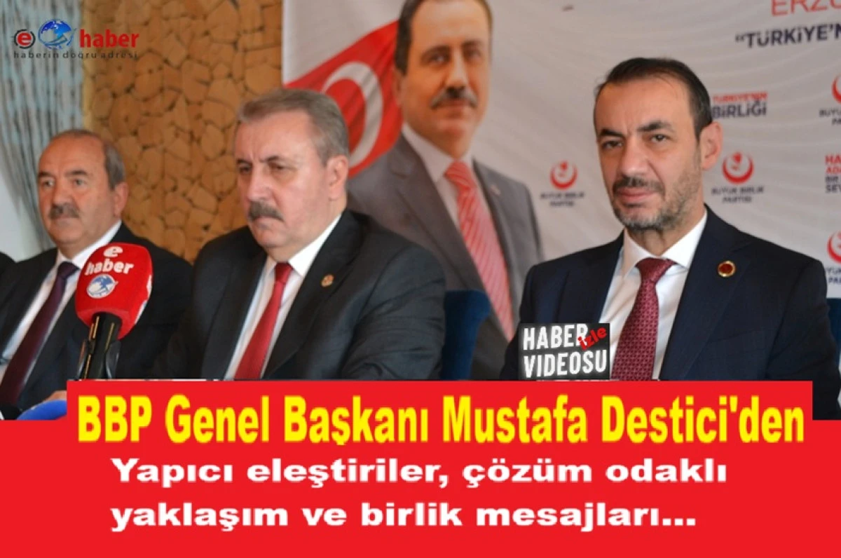 BBP Genel Başkanı Mustafa Destici, Erzurum&rsquo;da basınla buluştu