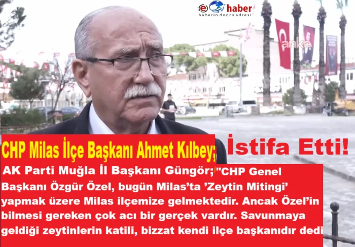  CHP Milas İl&ccedil;e Başkanı Kılbey istifa etti