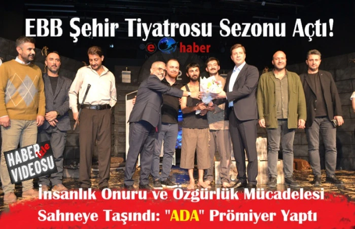 EBB Şehir Tiyatrosu Yeni Sezona "ADA'' İle Perde A&ccedil;tı: İlk G&ouml;sterime Yoğun İlgi!