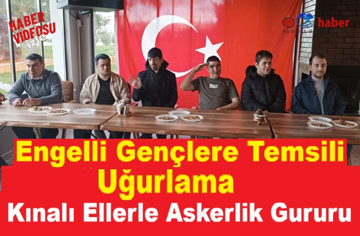 Engelli Gen&ccedil;lerimize Asker Uğurlama T&ouml;reni Yapıldı