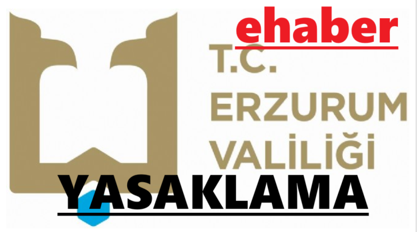 Erzurum Valiliği'inden 10-14 Ekim 2024 tarihleri arasında eylem yasağı