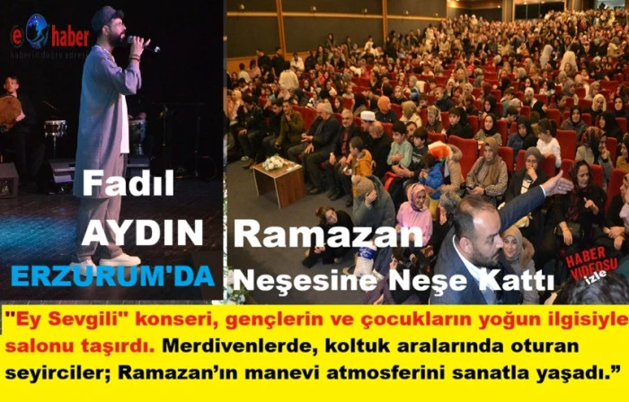 Erzurum&rsquo;da Fadıl Aydın Konserinde Ramazan Neşesi Taştı: Salonlara Sığmayan Coşku