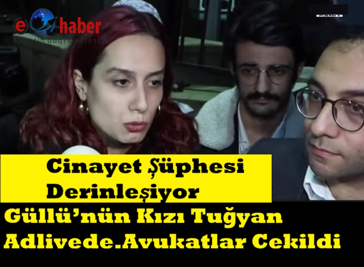 G&uuml;ll&uuml;&rsquo;n&uuml;n Kızı Tuğyan Adliyeye Sevkedildi Avukatlar &Ccedil;ekildi