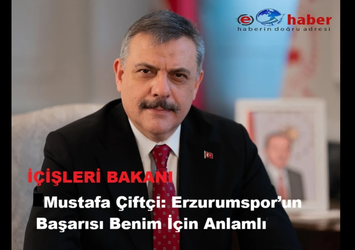 İ&ccedil;işleri Bakanı &Ccedil;ift&ccedil;i&rsquo;den S&uuml;per Lig&rsquo;e Y&uuml;kselen Erzurumspor&rsquo;a Kutlama Mesajı