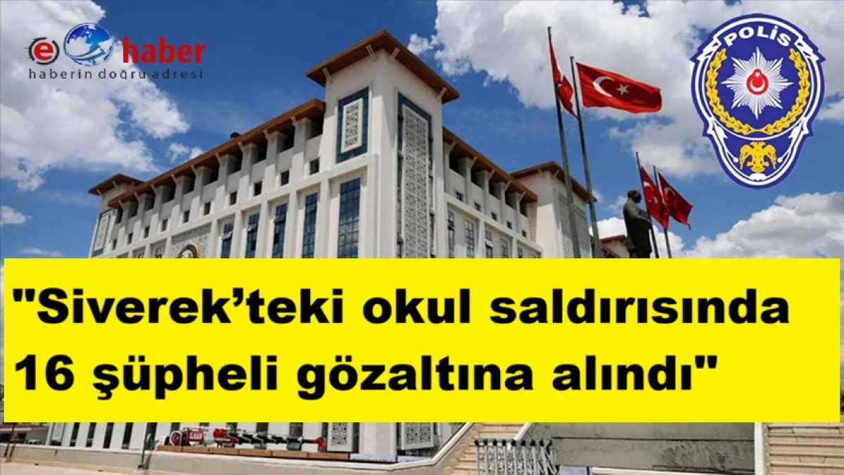 Siverek&rsquo;te okul saldırısıyla ilgili: 16 ş&uuml;pheli g&ouml;zaltında